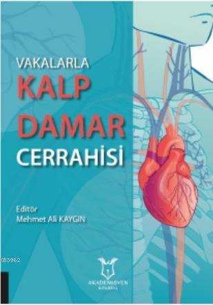 Vakalarla Kalp Damar Cerrahisi | Mehmet Ali Kaygın | Akademisyen Kitab