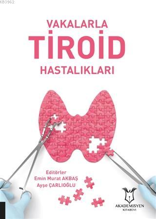 Vakalarla Tiroid Hastalıkları | Ayşe Çarlıoğlu | Akademisyen Kitabevi