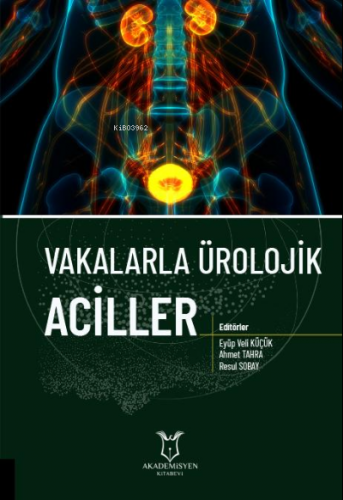 Vakalarla Ürolojik Aciller | Eyüp Veli Küçük | Akademisyen Kitabevi