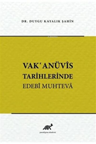 Vak'anüvis Tarihlerinde Edebi Muhteva | Duygu Kayalık Şahin | Paradigm