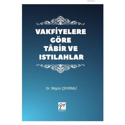 Vakfiyelere Göre Tabir ve Istılahlar | Nilgün Çevrimli | Gazi Kitabevi