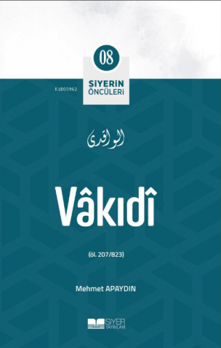 Vakıdi; Siyerin Öncüleri 08 | Mehmet Apaydın | Siyer Yayınları