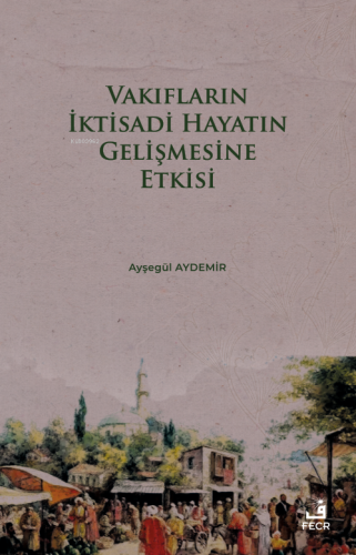 Vakıfların İktisadi Hayatın Gelişmesine Etkisi | Ayşegül Aydemir | Fec