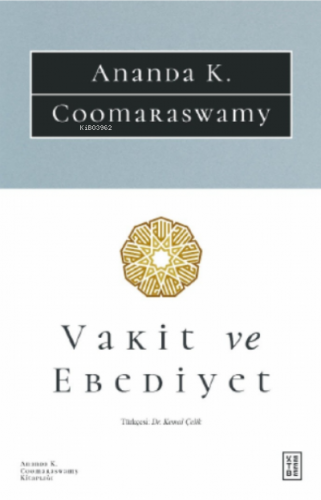 Vakit ve Ebediyet | Ananda K. Coomaraswamy | Ketebe Yayınları