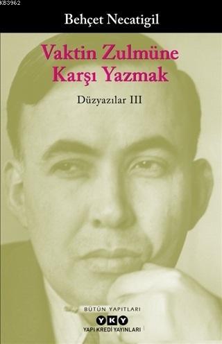 Vaktin Zulmüne Karşı Yazmak; Düzyazılar 3 | Behçet Necatigil | Yapı Kr