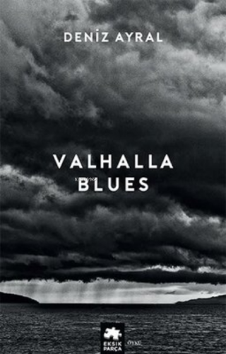 Valhalla Blues | Deniz Ayral | Eksik Parça Yayınları