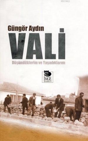 Vali - Düşündüklerim ve Yaşadıklarım | Güngör Aydın | İmge Kitabevi Ya