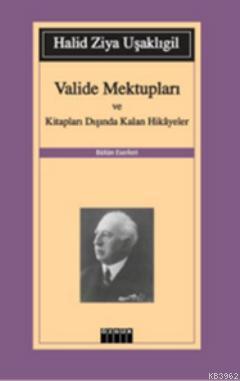 Valide Mektupları ve Kitapları Dışında Kalan Hikayeler | Halid Ziya Uş