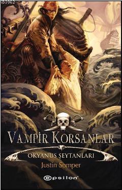 Vampir Korsanlar; Okyanus Şeytanları | Justin Somper | Epsilon Yayınev