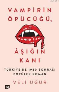 Vampirin Öpücüğü, Aşığın Kanı; Türkiye'de 1980 Sonrası Popüler Roman |