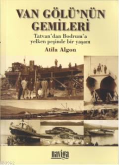 Van Gölünün Gemileri | Atila Algon | Naviga Yayınları