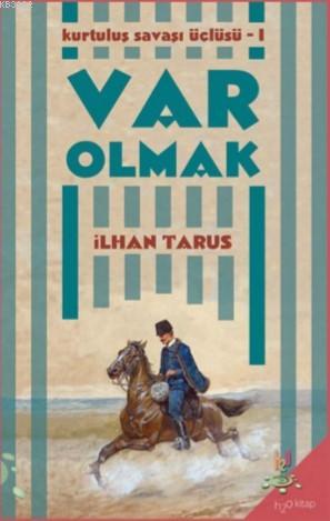 Var Olmak; Kurtuluş Savaşı Üçlüsü-I | İlhan Tarus | h2o kitap