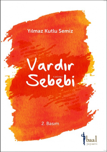 Vardır Bir Sebebi | Yılmaz Kutlu Semiz | Baal Yayınevi