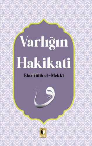 Varlığın Hakikatı | Ebu Talib El-Mekki | Ehil Yayınları