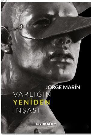 Varlığın Yeniden İnşası; Ya da Jorge Marin'in heykelleri | Luisa Barri