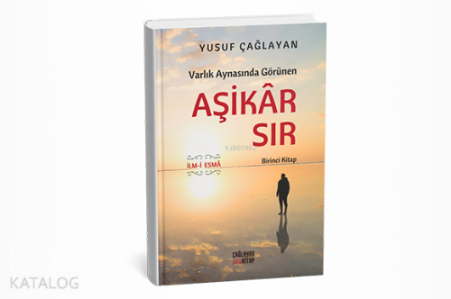 Varlık Aynasında Görünen Aşikar Sır (Birinci Sır) | Yusuf Çağlayan | Ç