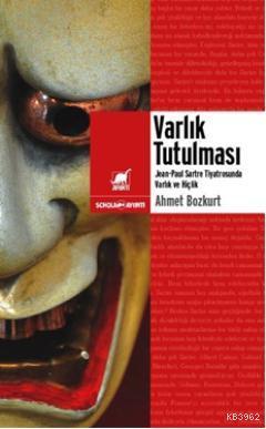 Varlık Tutulması; Sartre Tiyatrosunda Varlık ve Hiçlik | Ahmet Bozkurt