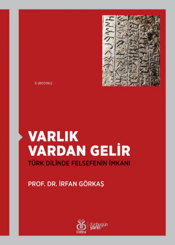 Varlık Vardan Gelir;Türk Dilinde Felsefenin İmkanı | İrfan Görkaş | DB