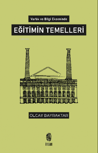 Varlık ve Bilgi Ekseninde Eğitimin Temelleri | Olcay Bayraktar | İnsan