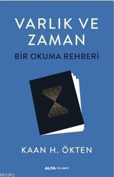 Varlık ve Zaman - Bir Okuma Rehberi | Kaan H. Ökten | Alfa Basım Yayım