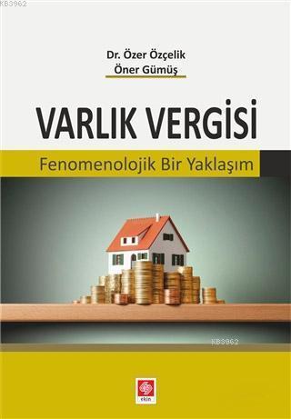 Varlık Vergisi; Fenomenolojik Bir Yaklaşım | Öner Gümüş | Ekin Kitabev