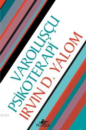 Varoluşçu Psikoterapi | Irvin D. Yalom | Pegasus Yayıncılık