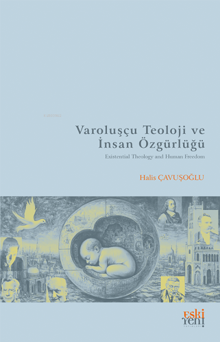 Varoluşçu Teoloji ve İnsan Özgürlüğü | Halis Çavuşoğlu | Eski Yeni 