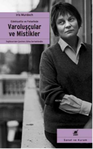 Varoluşçular ve Mistikler; Edebiyatta ve Felsefede | Iris Murdoch | Ay