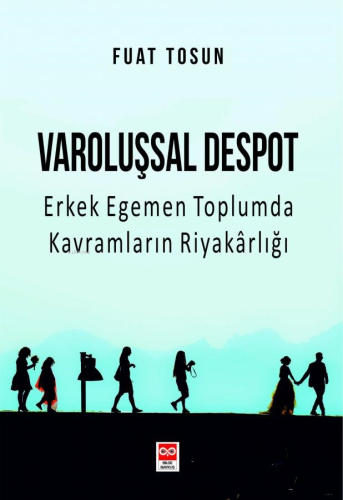 Varoluşsal Despot Erkek Egemen Toplumda Kavramların Riyakarlığı | Fuat