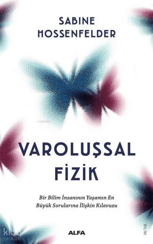 Varoluşsal Fizik ;Bir Bilim İnsanının Yaşamın En Büyük Sorularına İliş