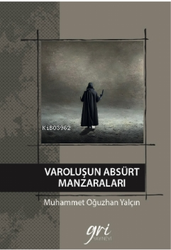 Varoluşun Absürt Manzaraları | Muhammet Oğuzhan Yalçın | Gri Yayınevi