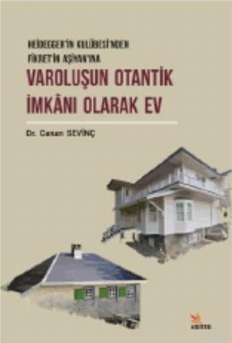 Varoluşun Otantik İmkanı Olarak Ev; Heidegger'in Kulübesi'nden Fikret'