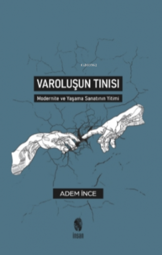 Varoluşun Tınısı;Modernite ve Yaşama Sanatının Yitimi | Adem İnce | İn