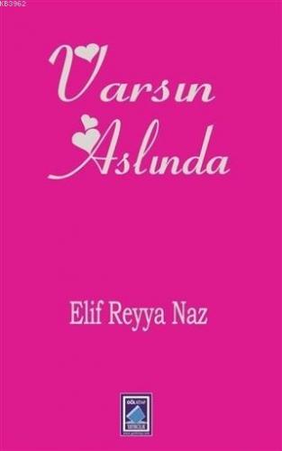 Varsın Aslında | Elif Reyya Naz | Göl Kitap Yayıncılık