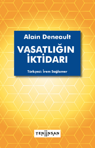 Vasatlığın İktidarı | Alain Deneault | Yeni İnsan Yayınevi