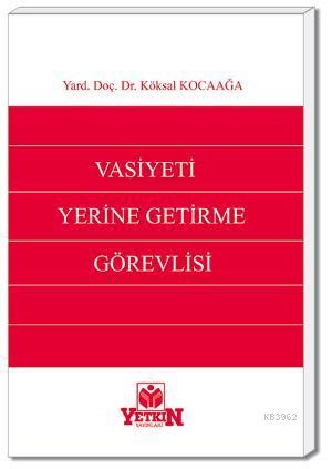 Vasiyeti Yerine Getirme Görevlisi | Köksal Kocaağa | Yetkin Yayınları