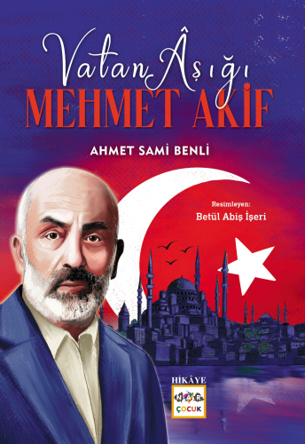 Vatan Aşığı Mehmet Akif | Ahmet Sami Benli | Nar Çocuk Yayınları