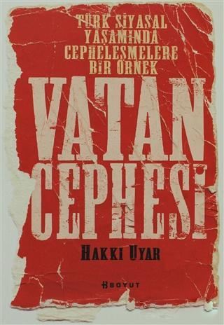 Vatan Cephesi; Türk Siyasal Yaşamında Cepheleşmelere Bir Örnek | Hakkı