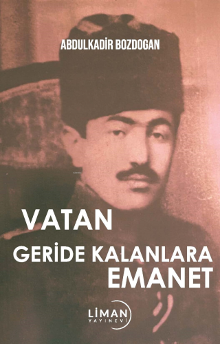 Vatan Geride Kalanlara Emanet | Abdulkadir Bozdoğan | Liman Yayınevi