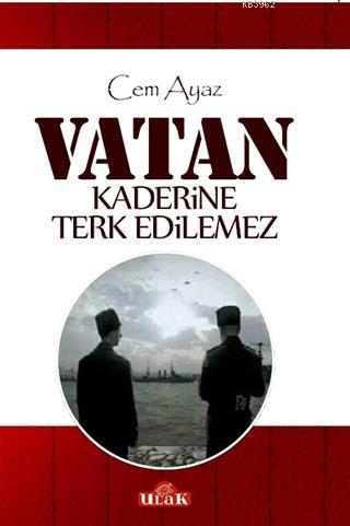 Vatan Kaderine Terk Edilemez | Cem Ayaz | Ulak Yayınları