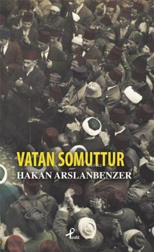 Vatan Somuttur | Hakan Arslanbenzer | Profil Yayıncılık