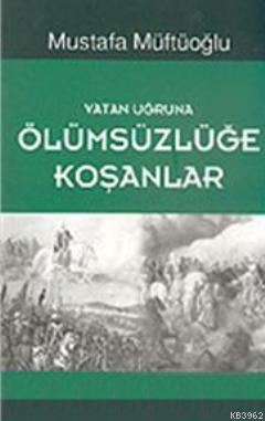 Vatan Uğruna Ölümsüzlüğe Koşanlar | Mustafa Müftüoğlu | Başak Yayınlar