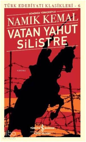 Vatan Yahut Silistre - Türk Edebiyatı Klasikleri 6; Günümüz Türkçesiyl