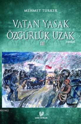 Vatan Yasak Özgürlük Uzak III | Mehmet Türker | Çağrı Yayınları