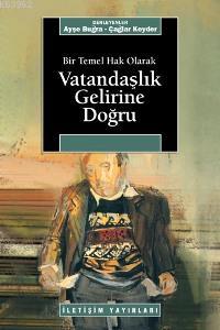 Vatandaşlık Gelirine Doğru; Bir Temel Hak Olarak | Ayşe Buğra | İletiş