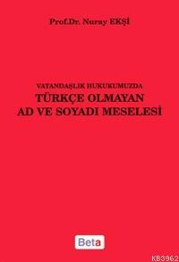 Vatandaşlık Hukukumuzda Türkçe Olmayan Ad ve Soyadı Meselesi | Nuray E