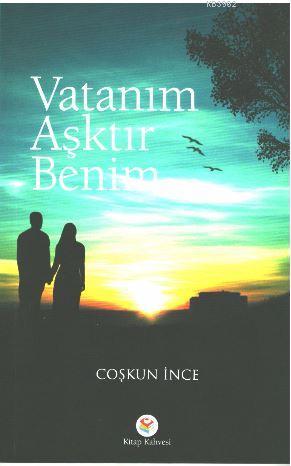 Vatanım Aşktır Benim | Coşkun İnce | Kitap Kahvesi Yayınları