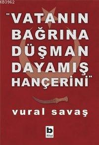 Vatanın Bağrına Düşman Dayamış Hançerini | Vural Savaş | Bilgi Yayınev