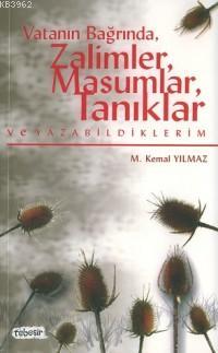 Vatanın Bağrında, Zalimler, Masumlar, Tanıklar ve Yazabildiklerim | M.