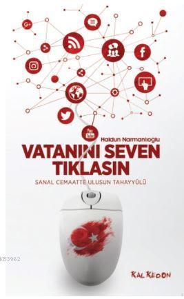 Vatanını Seven Tıklasın; Sanal Cemaatte Ulusun Tahayyülü | Haldun Narm